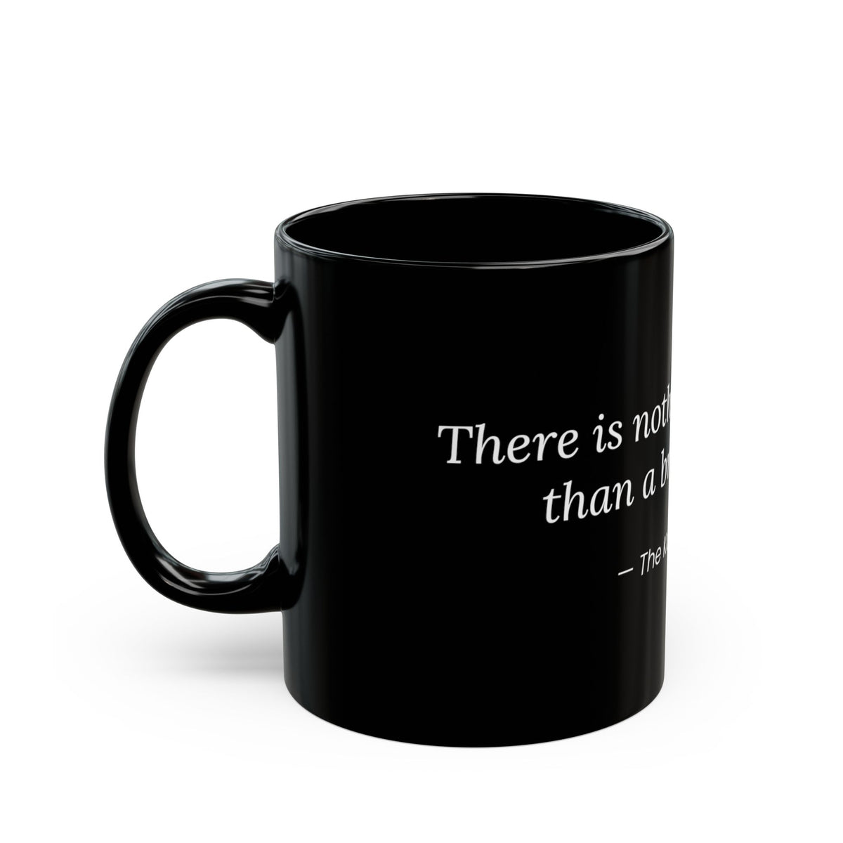 Inspirational Quote Black Mug – "There is nothing more whole than a broken heart." (11oz & 15oz)